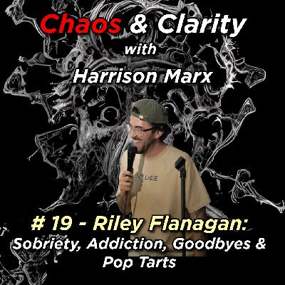 # 19 - Riley Flanagan: Sobriety, Addiction, Goodbyes & Pop Tarts