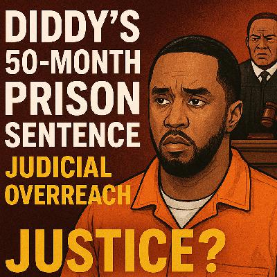 Diddy's Insane Prison Sentence and Judicial Overreach