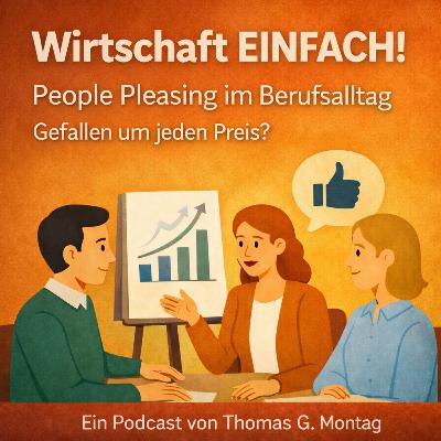 Wirtschaft Einfach! People Pleasing im Berufsalltag – Gefallen um jeden Preis? Wirtschaft Einfach! People Pleasing im Berufsalltag – Gefallen um jeden Preis?