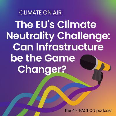 The EU’s Climate Neutrality Challenge: Can Infrastructure be the Game Changer? The EU’s Climate Neutrality Challenge: Can Infrastructure be the Game Changer?