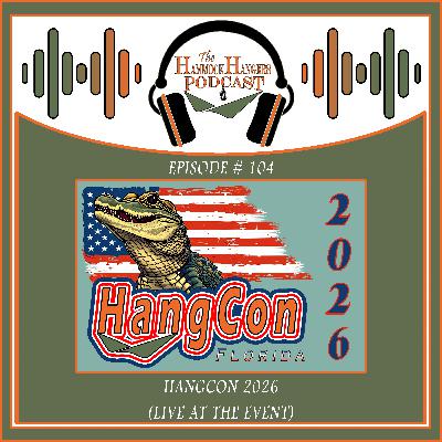 Episode #104 - HangCon 2026 ( Live at the event )