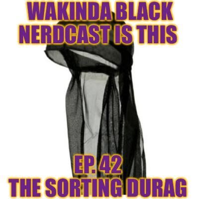Ep. 42 - The Sorting Durag Ep. 42 - The Sorting Durag