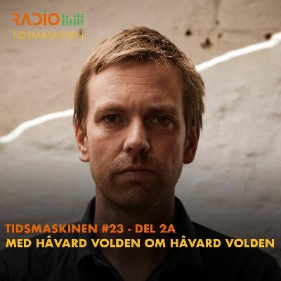 Tidsmaskinen 23 del 2a: Med Håvard Volden om Håvard Volden