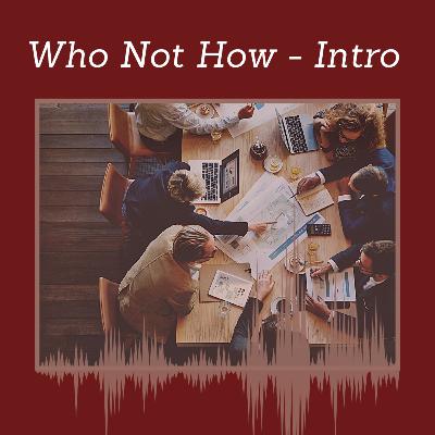 Episode 108: Who Not How Intro