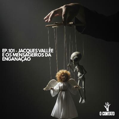 #101 - JACQUES VALLEÉ E OS MENSAGEIROS DA ENGANAÇÃO #101 - JACQUES VALLEÉ E OS MENSAGEIROS DA ENGANAÇÃO