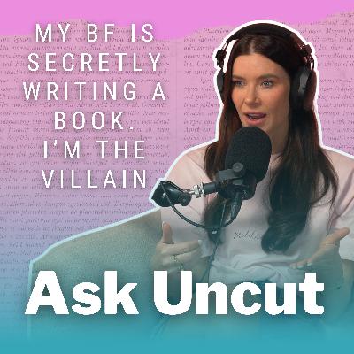 Ask Uncut - My BF Is Secretly Writing A Book And I’m The Villain Ask Uncut - My BF Is Secretly Writing A Book And I’m The Villain