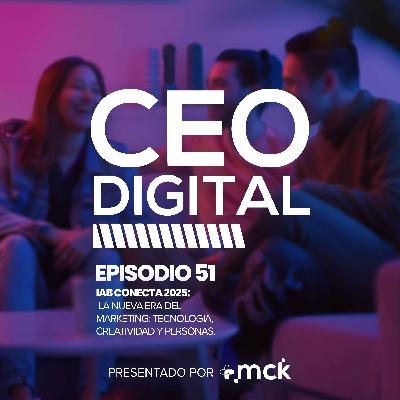 51 | IAB Conecta México 2025: La nueva era del marketing: tecnología, creatividad y personas