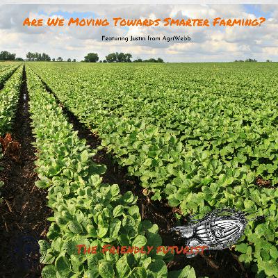 Are We Moving Towards Smarter Sustainable Farming? Interview with Justin Webb from AgriWebb