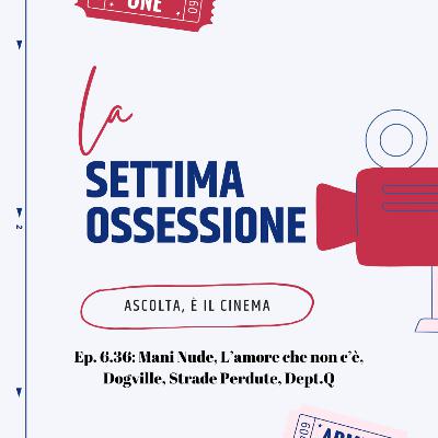 Ep. 6.36: Mani Nude, L'amore che non muore, Dogville, Strade Perdute, Dept.Q, libro "I See You - La via di James Cameron" Ep. 6.36: Mani Nude, L'amore che non muore, Dogville, Strade Perdute, Dept.Q, libro "I See You - La via di James Cameron"