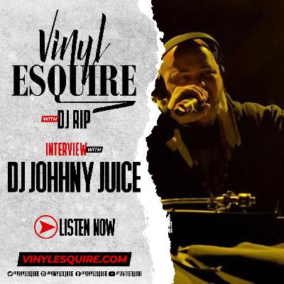 Episode 57: VINYL ESQUIRE INTERVIEWS DJ JOHNNY JUICE Episode 57: VINYL ESQUIRE INTERVIEWS DJ JOHNNY JUICE