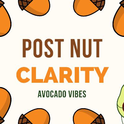 #5 Post Nut Clarity