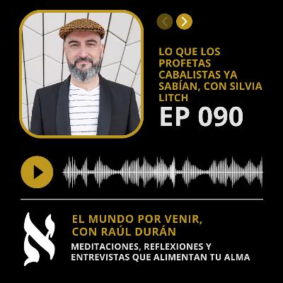 090. Lo que los profetas cabalistas ya sabían, con Silvia Litch