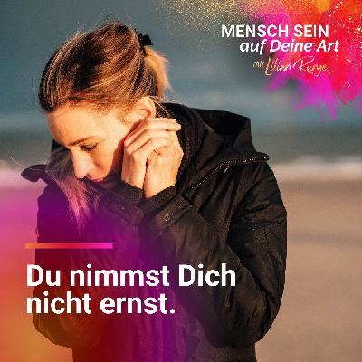 Warum Du Dich selbst nicht ernst nimmst – und was das in Deinem Körper anrichtet