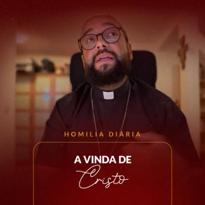 Homilia Diária - A vinda de cristo | 2025.10.21