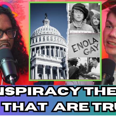 Episode 18: Conspiracy Theories That Ended Up Being True...