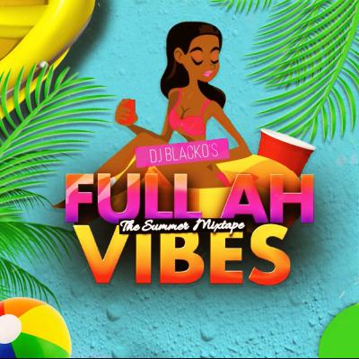 [MIXTAPE] @1DJBLACKO – Full Ah Vibes (Hip-Hop, Amapiano & Dancehall) • 2024