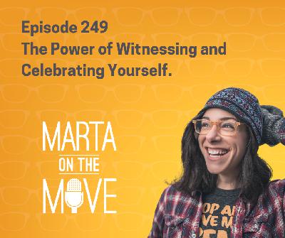 #249 The Power of Witnessing and Celebrating Yourself. #249 The Power of Witnessing and Celebrating Yourself.