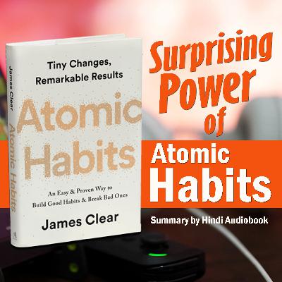 Surprising Power of Atomic Habits Summary by Hindi Audiobook Surprising Power of Atomic Habits Summary by Hindi Audiobook