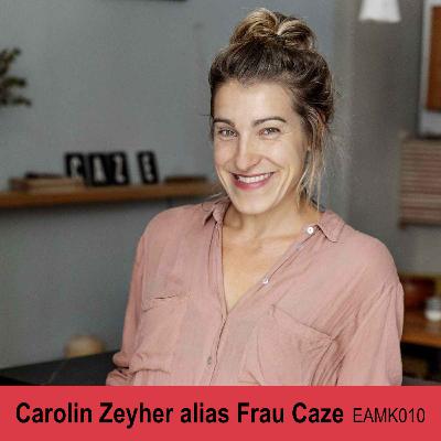 Folge 10: Carolin Zeyher alias Frau Caze