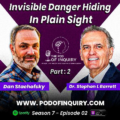Invisible Danger That's Hiding In Plain Sight? (Part-2) | Dan Stachofsky | S7 - E2