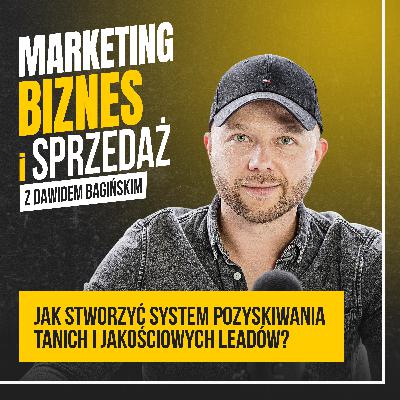 Jak stworzyć system pozyskiwania tanich i jakościowych leadów? #108