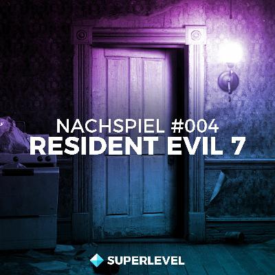 Nachspiel #004: Resident Evil 7