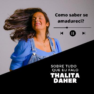 Você amadureceu ou só ficou velho?