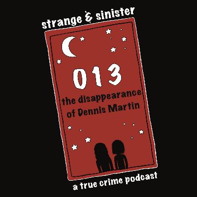 Episode 013: The Disappearance of Dennis Martin