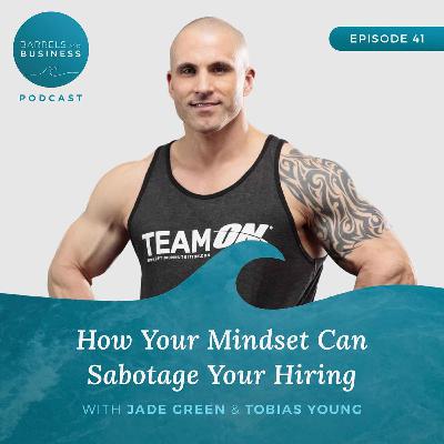 How your Mindset can Sabotage your Hiring with Jade Green and Tobias Young How your Mindset can Sabotage your Hiring with Jade Green and Tobias Young