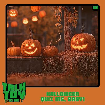Episode 53- Halloween Quiz Me, Baby! Episode 53- Halloween Quiz Me, Baby!