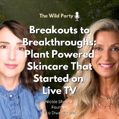 Breakouts to Breakthroughs: Plant Powered Skincare That Started on Live TV with Nicole Sheriwn, Eco Diva Natural