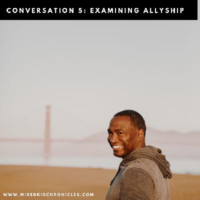 Conversation 5 | Examining Allyship with Curtis Conversation 5 | Examining Allyship with Curtis