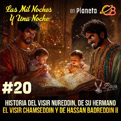 20° Noche. Historia del Visir Nureddin, de su hermano el Visir Chamseddin y de Hassan Badreddin 20° Noche. Historia del Visir Nureddin, de su hermano el Visir Chamseddin y de Hassan Badreddin