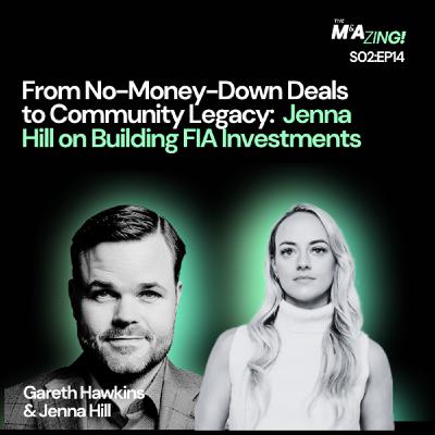 S2 Ep14: M&A Zing (S2EP14) - From No-Money-Down to Community Legacy: Jenna Hill on Building FIA Investments