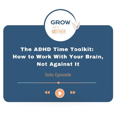 The ADHD Time Toolkit: How to Work With Your Brain, Not Against It