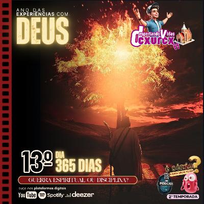 (13º DIA) - GUERRA ESPIRITUAL OU DISCIPLINA?... [episódio 015] #podcast #dvcxurcx #devocional #experiênciascomDeus