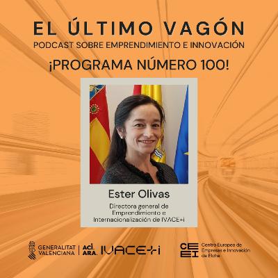 100. Programa Especial - Entrevista a Ester Olivas, directora general de Emprendimiento e Internacionalización de IVACE+i
