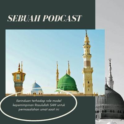 Kerinduan Terhadap role model kepemimpinan Rosulullah SAW untuk permasalahan umat masa kini
