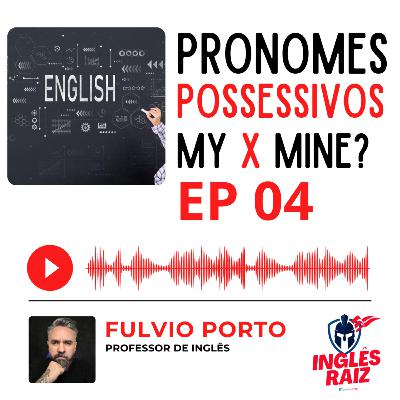 EP04 - Pronomes Possessivos e Adjetivos em Inglês