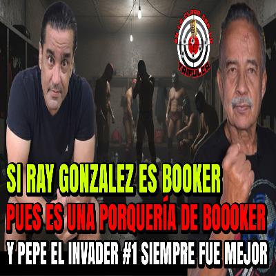 SI RAY GONZALEZ ES BOOKER PEPE EL INVADER #1 SIEMPRE FUE MEJOR
