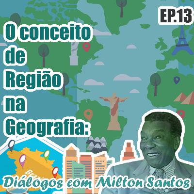 O conceito de região na Geografia: diálogos com Milton Santos
