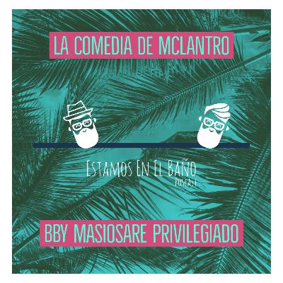 Cap 7.- La Comedia de McLantro y Masiosare privilegiado