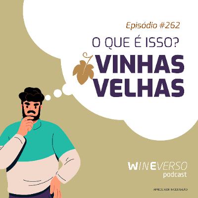 O que é isso? - Vinhas velhas