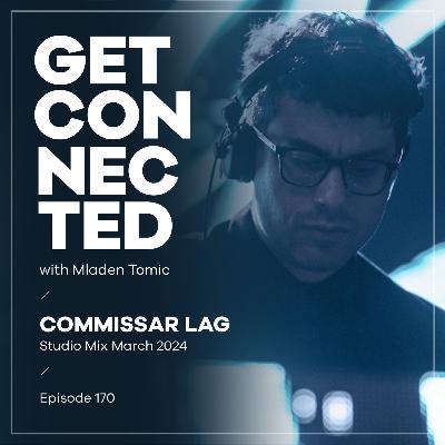 Get Connected with Mladen Tomic - 170 - Guest Mix by Commissar Lag