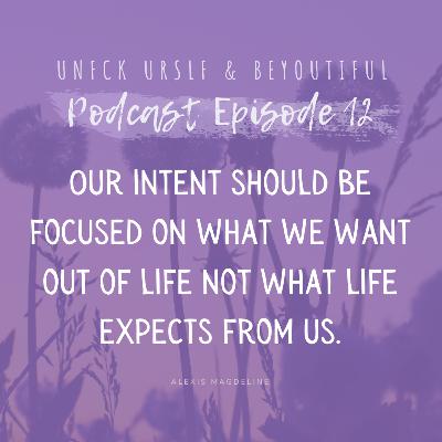 Episode 12 - Intent, intentions and being Grateful
