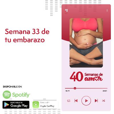 40 Semanas de Amor - Semana 33 de Embarazo