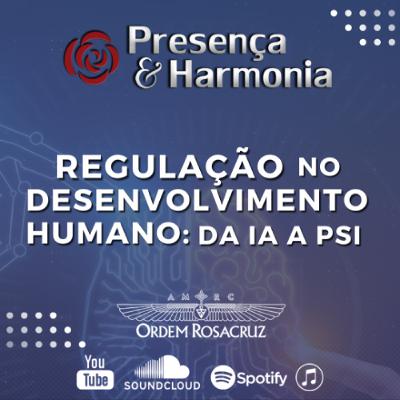 Presença & Harmonia - Regulação no Desenvolvimento Humano: da IA a PSI