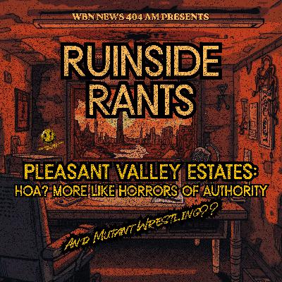 Ruinside Rants: Pleasant Valley Estates: HOA? More Like Horrors of Authority (and Mutant Wrestling?)