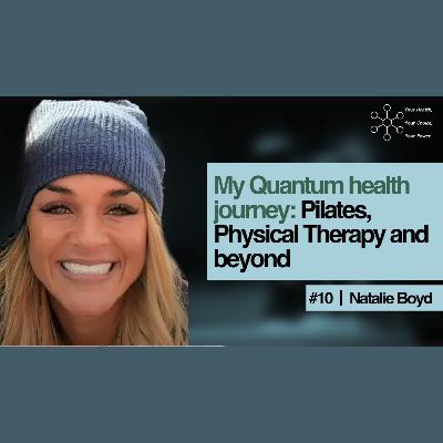 Episode 10: Natalie Boyd's Quantum Journey: Pilates, Physical Therapy, and Beyond!