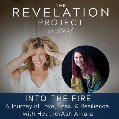 Episode 167: HeatherAsh Amara - Into The Fire: A Journey of Love, Loss, and Resilience